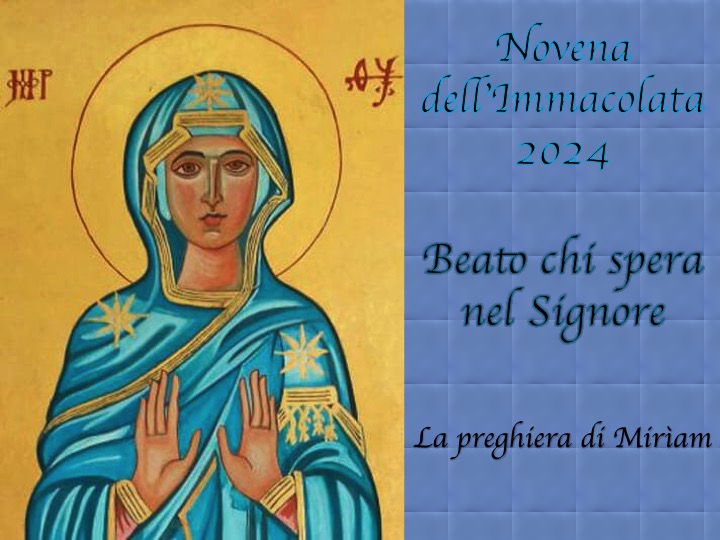 Novena dell’Immacolata 2024 – Beato chi spera nel Signore – La preghiera di Mirìam