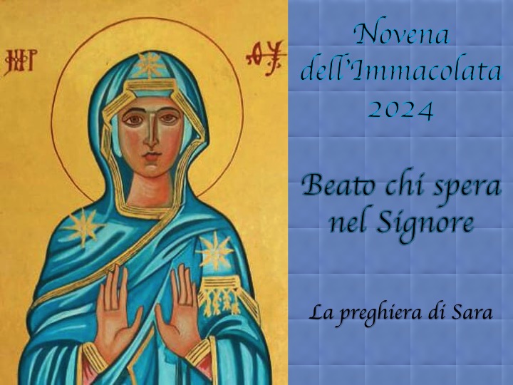 Novena dell’Immacolata 2024 – Beato chi spera nel Signore – La preghiera di Sara